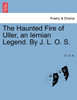The Haunted Fire of Uller, an Iernian Legend. By J. L. O. S.