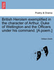 British Heroism exemplified in the character of Arthur, Duke of Wellington and the Officers under his command. [A poem.]
