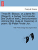 Three R-l Bloods; or, a lame R-t [Regent], a darling Commander [the Duke of York], and a lovesick Admiral [the Duke of Clarence]. A poem. By Peter Pindar Jun.