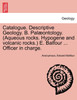 Catalogue. Descriptive Geology. B. Palæontology. (Aqueous rocks. Hypogene and volcanic rocks.) E. Balfour ... Officer in charge.
