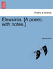Eleusinia. [A poem; with notes.]