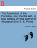 The Assassins of the Paradise, an Oriental tale, in four cantos. By the author of Abbassah [i.e. B. E. Pote].