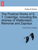 The Poetical Works of S. T. Coleridge, including the dramas of Wallenstein, Remorse and Zapolya. Vol. I.