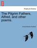 The Pilgrim Fathers, Alfred, and other poems.