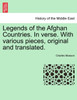 Legends of the Afghan Countries. In verse. With various pieces, original and translated.