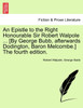An Epistle to the Right Honourable Sir Robert Walpole ... [By George Bubb, afterwards Dodington, Baron Melcombe.] The fourth edition.
