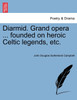 Diarmid. Grand opera ... founded on heroic Celtic legends, etc.
