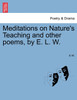 Meditations on Nature's Teaching and other poems, by E. L. W.