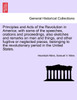 Principles and Acts of the Revolution in America; with some of the speeches, orations and proceedings, also sketches and remarks on men and things, and other fugitive or neglected pieces, belonging to the revolutionary period in the United States.