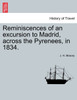 Reminiscences of an excursion to Madrid, across the Pyrenees, in 1834.