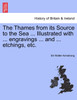 The Thames from its Source to the Sea ... Illustrated with ... engravings ... and ... etchings, etc. Vol. I.