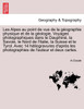 Les Alpes au point de vue de la géographie physique et de la géologie. Voyages photographiques dans le Dauphiné, la Savoie, le Nord de l'Italie, la Suisse et le Tyrol. Avec 14 héliogravures d'après les photographies de l'auteur et deux cartes.