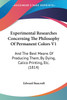 Experimental Researches Concerning The Philosophy Of Permanent Colors V1