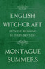 English Witchcraft - From the Beginning to the Present Day (Fantasy and Horror Classics)