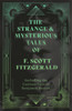 The Strange & Mysterious Tales of F. Scott Fitzgerald - Including the Curious Case of Benjamin Button