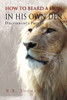 How to Beard a Lion in His Own Den