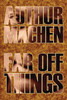Far Off Things by Arthur Machen, History, Biography & Autobiography, Literary