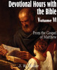 Devotional Hours with the Bible Volume VI, from the Gospel of Matthew