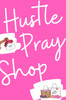 Hustle, Pray & Shop Journal