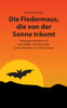 Die Fledermaus, die von der Sonne träumt