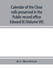 Calendar of the Close rolls preserved in the Public record office prepared under the superintendence of the deputy keeper of the records Edward III (Volume VII) A.D. 1343-1346.