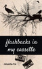 Flashbacks in my Cassette