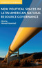New Political Spaces in Latin American Natural Resource Governance