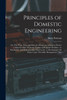 Principles of Domestic Engineering; or, The What, why and how of a Home; an Attempt to Evolve a Solution of the Domestic "labor and Capital" Problem - to Standardize and Professionalize Housework - to Re-organize the Home Upon "scientific Management