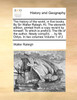 The history of the world, in five books. By Sir Walter Ralegh, Kt. The eleventh edition, printed from a copy revis'd by himself. To which is prefix'd, The life of the author, Newly compil'd, ... by Mr. Oldys. In two volumes  Volume 1 of 2