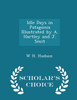 Idle Days in Patagonia Illustrated by A. Hartley and J. Smit - Scholar's Choice Edition