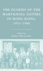 The Diaries of the Maryknoll Sisters in Hong Kong, 1921-1966