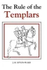 The Rule of the Templars : The French Text of the Rule of the Order of the Knights Templar