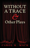 WITHOUT A TRACE & Other Plays