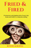 Fried &amp; Fired