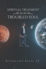 Spiritual Treatment for the Troubled Soul