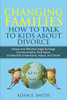 Changing Families, How to Talk to Kids About Divorce
