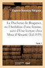 La Duchesse de Bragance, ou l'Ambition d'une femme, suivi d'Une lecture chez Mme d'Abrantès. Tome 1