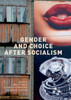 Gender and Choice after Socialism