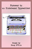 Forever to an Underwood Typewriter