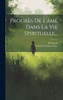 Progrès De L'âme Dans La Vie Spirituelle...