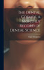 The Dental Cosmos, a Monthly Record of Dental Science