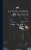 La Philosophie De Socrate; Volume 1