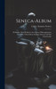 Seneca-Album; Weltfrohes Und Weltfreies Aus Senecas Philosophischen Schriften; Nebst Einem Anhang, Seneca Und Das Christentum