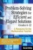 Problem-Solving Strategies for Efficient and Elegant Solutions, Grades 6-12