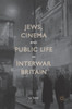 Jews, Cinema and Public Life in Interwar Britain