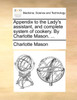 Appendix to the Lady's assistant, and complete system of cookery. By Charlotte Mason. ...