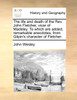 The life and death of the Rev. John Fletcher, vicar of Madeley. To which are added, remarkable anecdotes, from Gilpin's character of Fletcher.