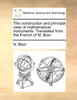 The construction and principal uses of mathematical instruments. Translated from the French of M. Bion