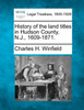 History of the land titles in Hudson County, N.J., 1609-1871.