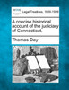 A concise historical account of the judiciary of Connecticut.